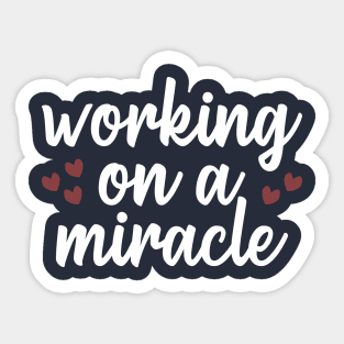 Working On A Miracle Sticker